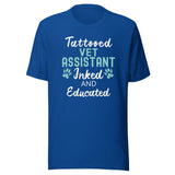 Vet Assistant - Inked and Educated Unisex T-shirt