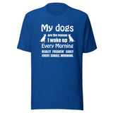 My dogs are the reason I wake up Unisex T-shirt
