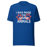 I was made for saving animals Unisex T-shirt