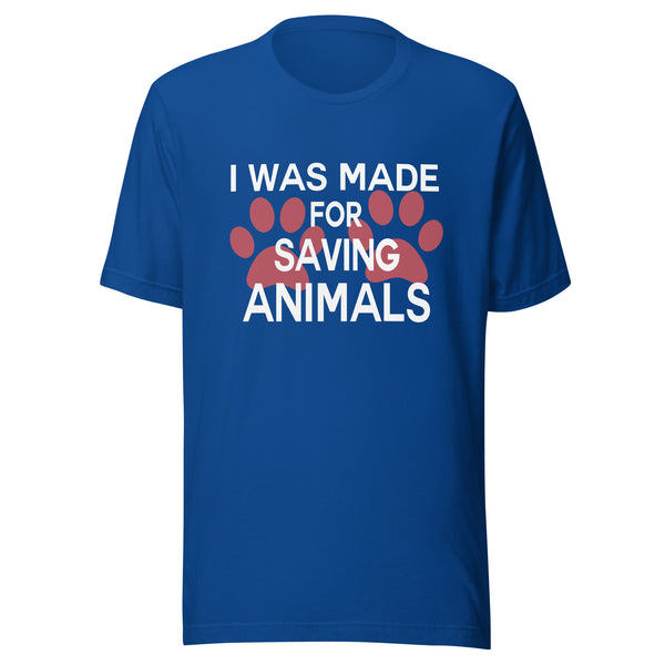 I was made for saving animals Unisex T-shirt