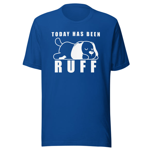 Today has been Ruff Unisex T-shirt