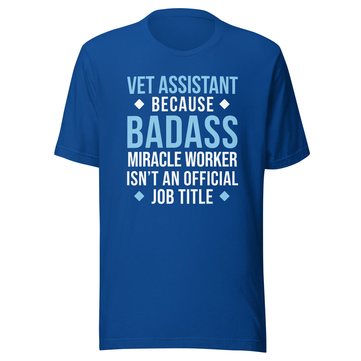 Vet Assistant because BADASS MIRACLE WORKER isn't an official job title Unisex t-shirt