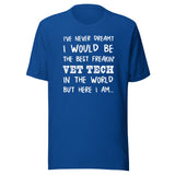 The best freakin' Vet Tech Unisex T-shirt