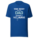 The best kind of Dad raises a Vet Nurse Unisex T-shirt