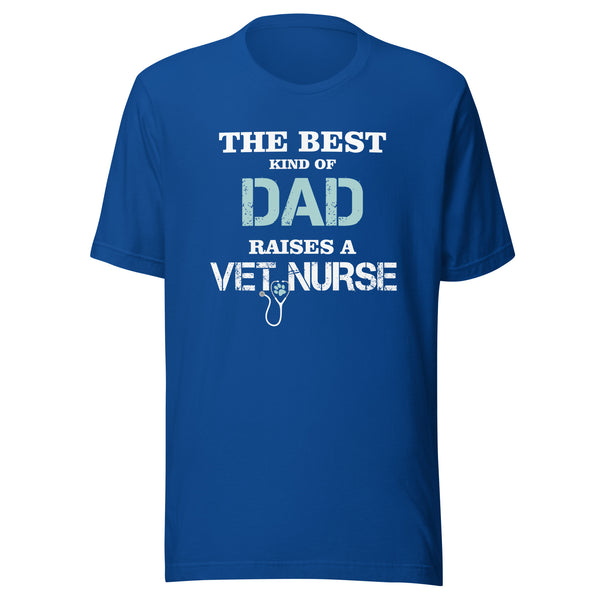 The best kind of Dad raises a Vet Nurse Unisex T-shirt