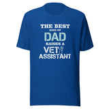 The best kind of Dad raises a Vet Assistant Unisex T-shirt