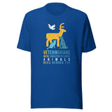Veterinarians were created because animals need heroes too Unisex T-shirt
