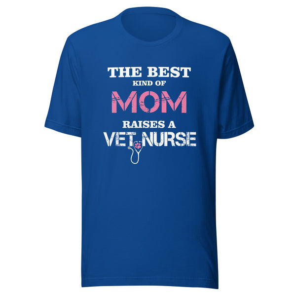 The best kind of Mom raises a Vet Nurse Unisex T-shirt