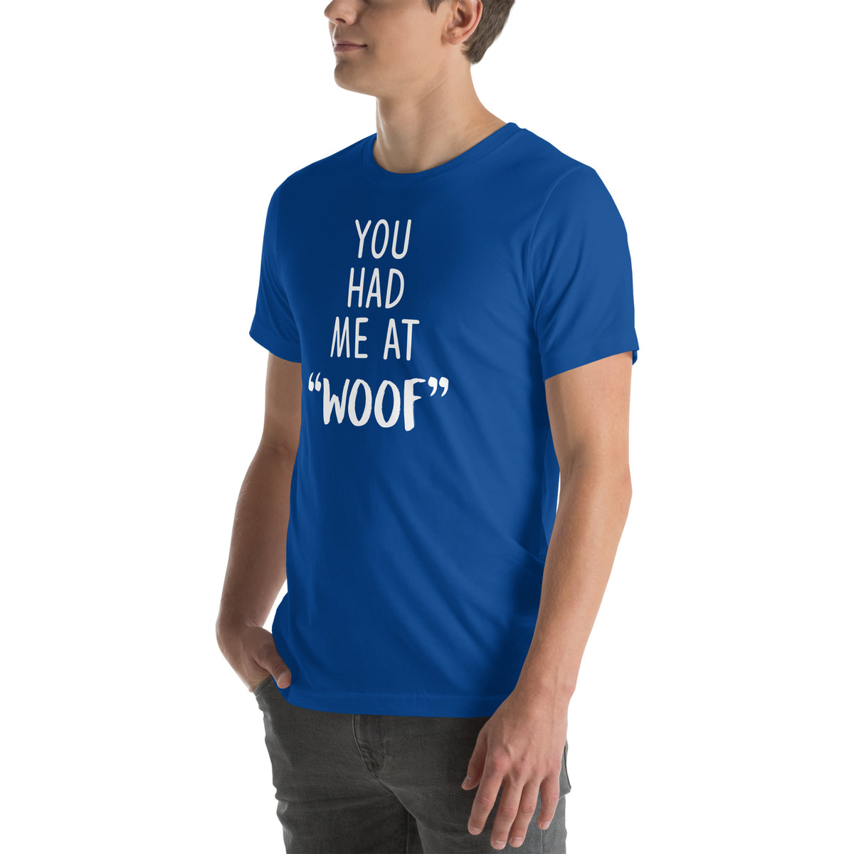 You had me at "woof" Unisex T-shirt