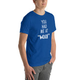 You had me at "woof" Unisex T-shirt
