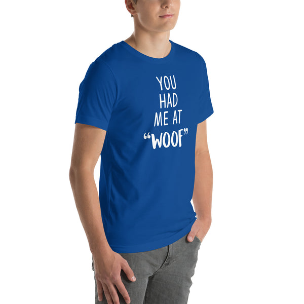 You had me at "woof" Unisex T-shirt