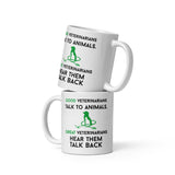 Good Veterinarians Talk to animals - Great hear them back White glossy mug-White Glossy Mug-I love Veterinary