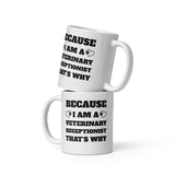 Because I am a vet receptionist White glossy mug-I love Veterinary