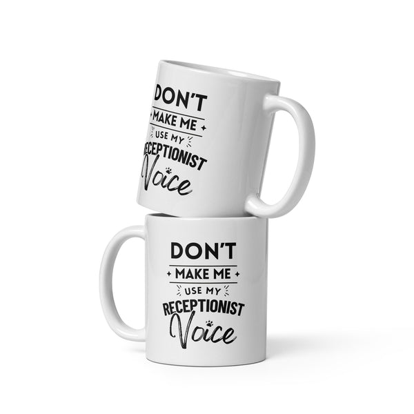 Don't make me use my receptionist voice White glossy mug-I love Veterinary