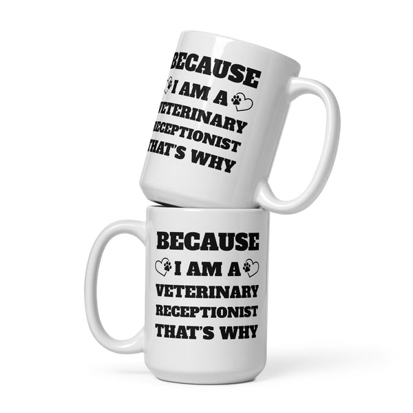 Because I am a vet receptionist White glossy mug-I love Veterinary