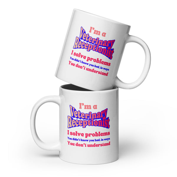 I'm a vet receptionist, I solve problems 2 White glossy mug-I love Veterinary