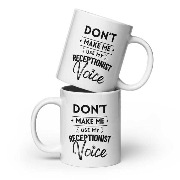 Don't make me use my receptionist voice White glossy mug-I love Veterinary