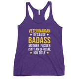 Veterinarian because badass is not official job Title Women's Racerback Tank Top-I love Veterinary