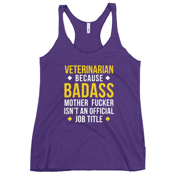 Veterinarian because badass is not official job Title Women's Racerback Tank Top-I love Veterinary