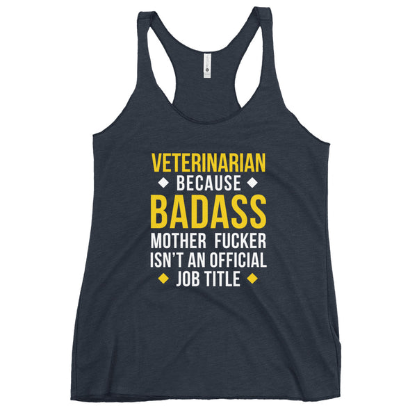 Veterinarian because badass is not official job Title Women's Racerback Tank Top-I love Veterinary