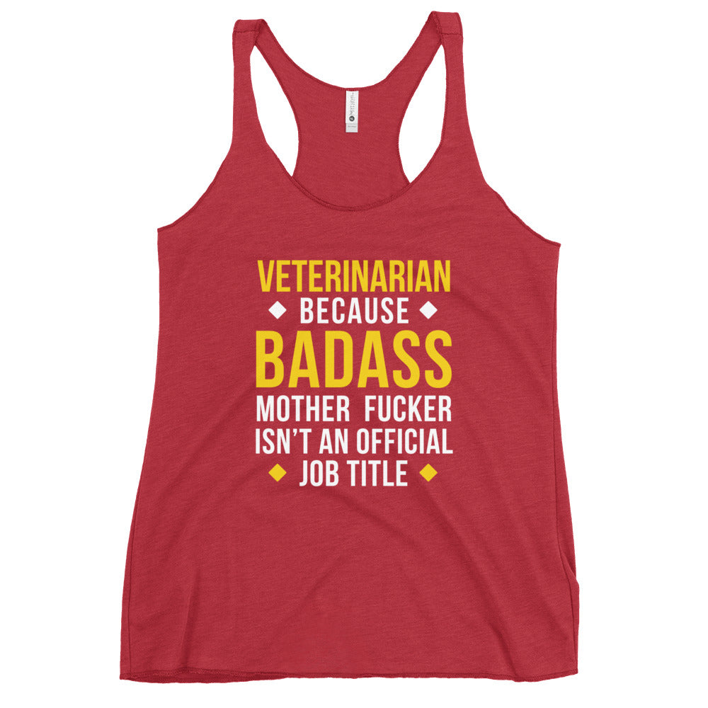 Veterinarian because badass is not official job Title Women's Racerback Tank Top-I love Veterinary
