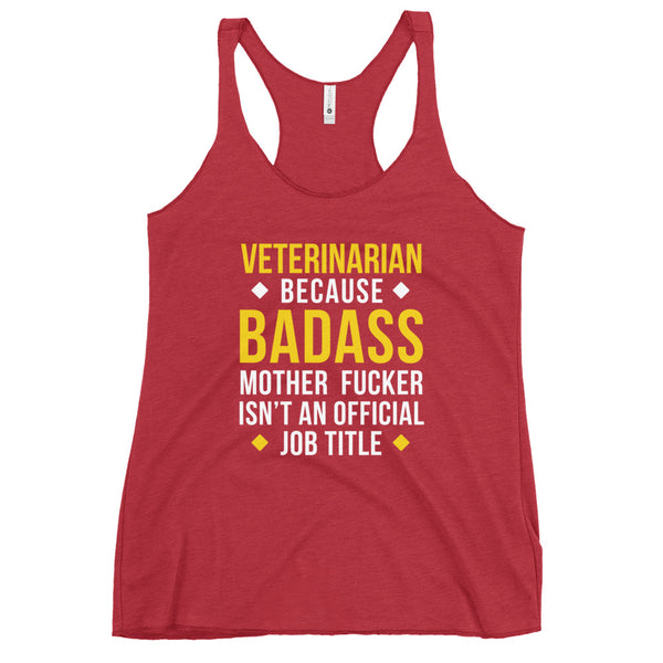 Veterinarian because badass is not official job Title Women's Racerback Tank Top-I love Veterinary