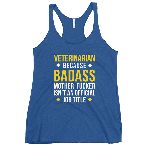 Veterinarian because badass is not official job Title Women's Racerback Tank Top-I love Veterinary