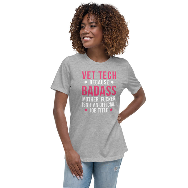 Vet Tech because badass mother fucker isn't an official job title Women's Relaxed Fit T-shirt-Women's Relaxed T-shirt | Bella + Canvas 6400-I love Veterinary