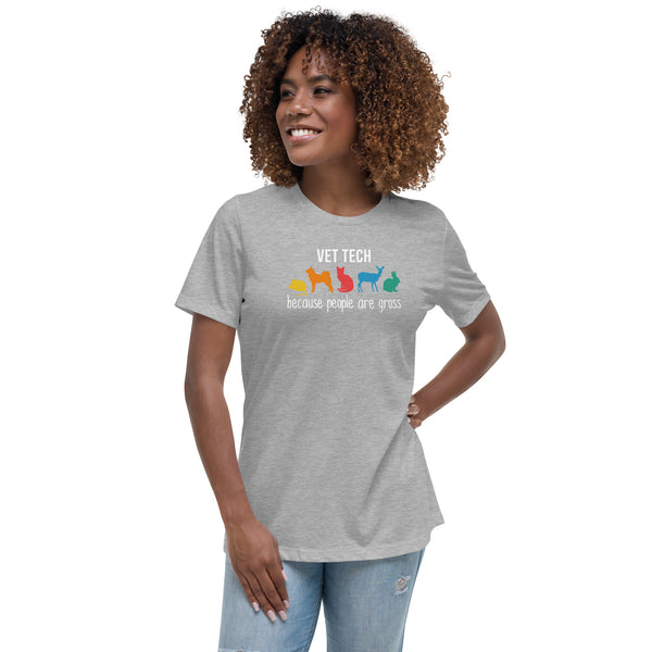 Vet tech: because people are gross Women's T-Shirt-Women's Relaxed T-shirt | Bella + Canvas 6400-I love Veterinary