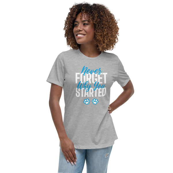 Never forget why you started Women's T-Shirt-Women's Relaxed T-shirt | Bella + Canvas 6400-I love Veterinary