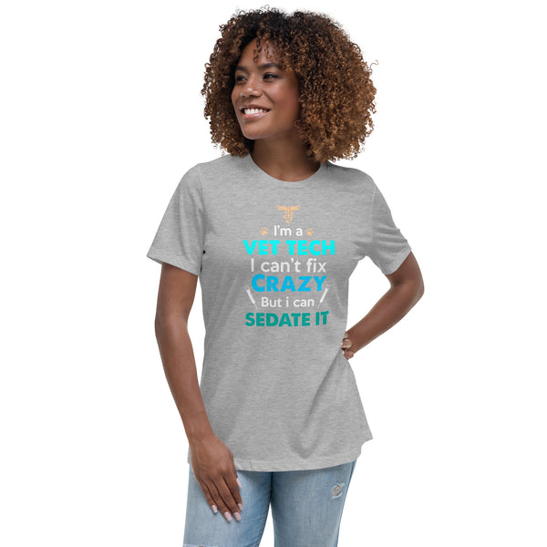 I'm a vet tech I can't fix crazy but I can sedate it Women's T-Shirt-I love Veterinary