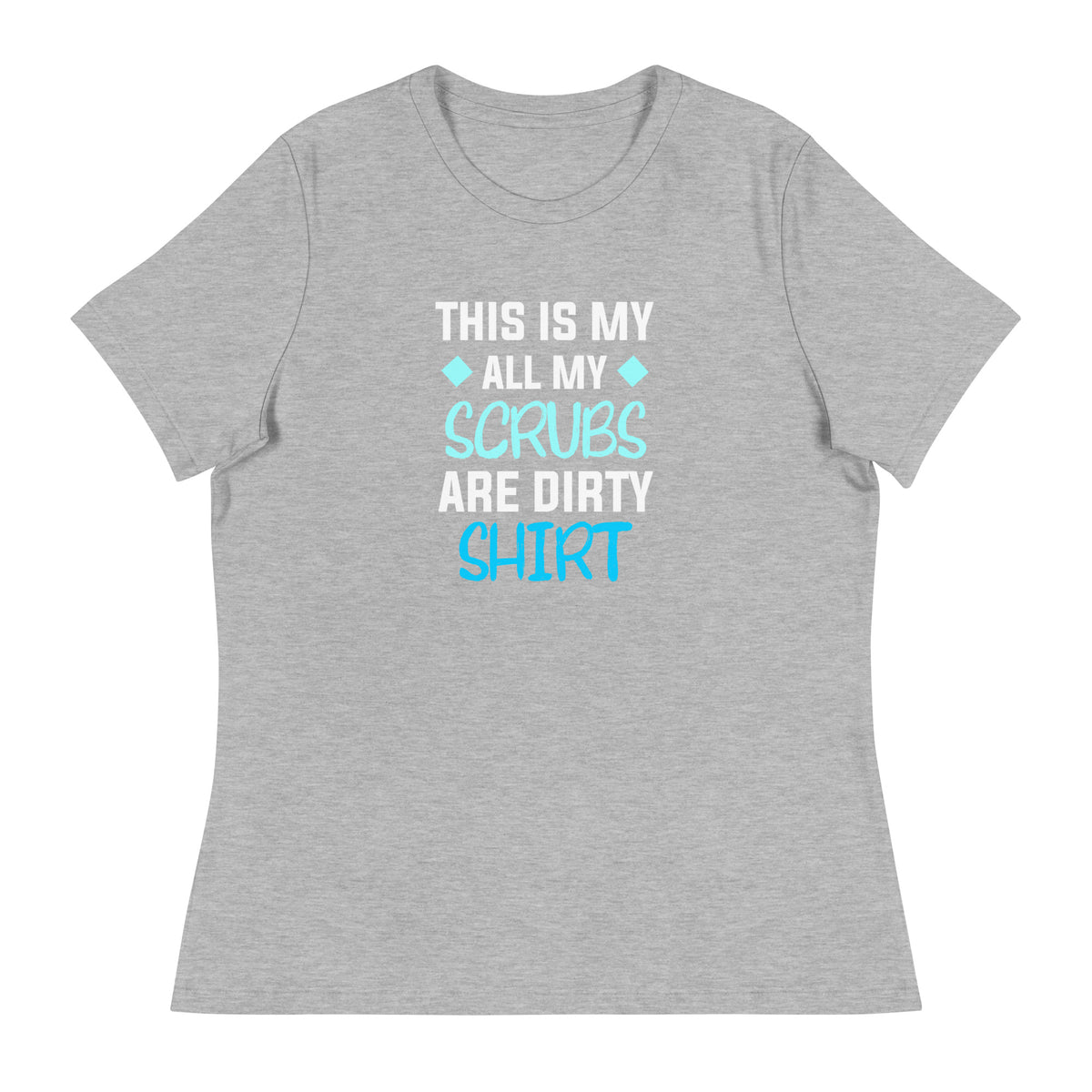 All my Scrubs are dirty Women's T-Shirt-I love Veterinary