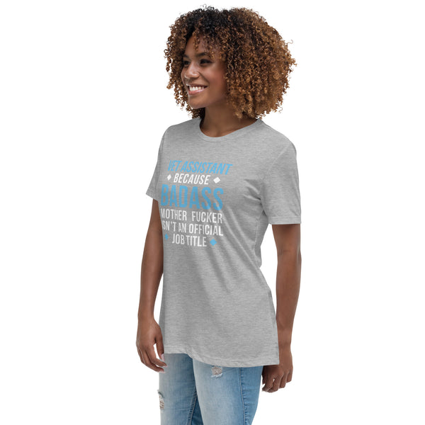 Vet Assistant because badass mother fucker isn't an official job Women's T-Shirt