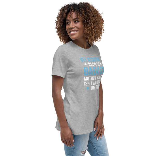 Vet Assistant because badass mother fucker isn't an official job Women's T-Shirt