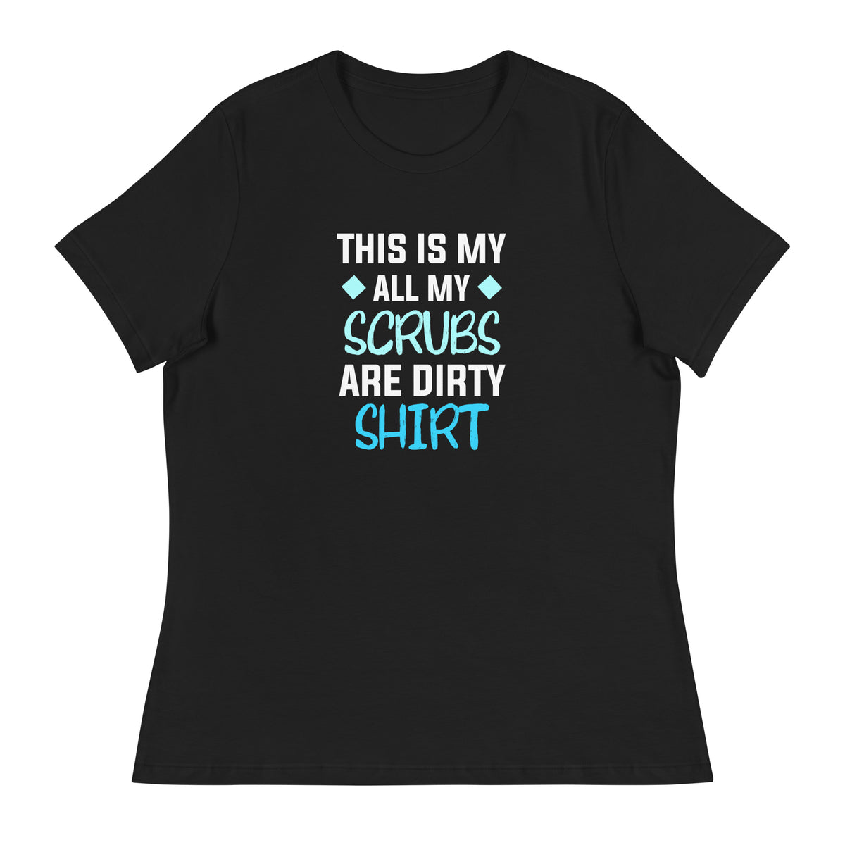All my Scrubs are dirty Women's T-Shirt-I love Veterinary