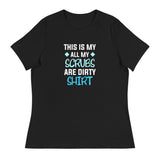 All my Scrubs are dirty Women's T-Shirt-I love Veterinary
