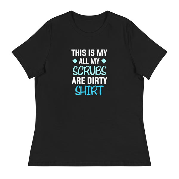 All my Scrubs are dirty Women's T-Shirt-I love Veterinary