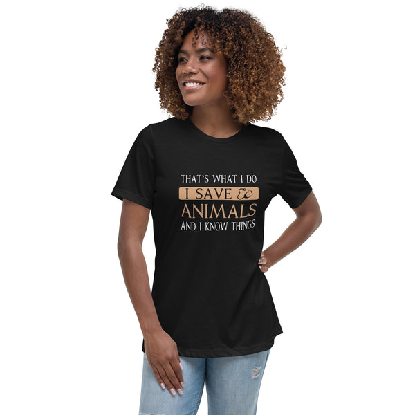 I Save Animals and I Know Things Women's T-Shirt