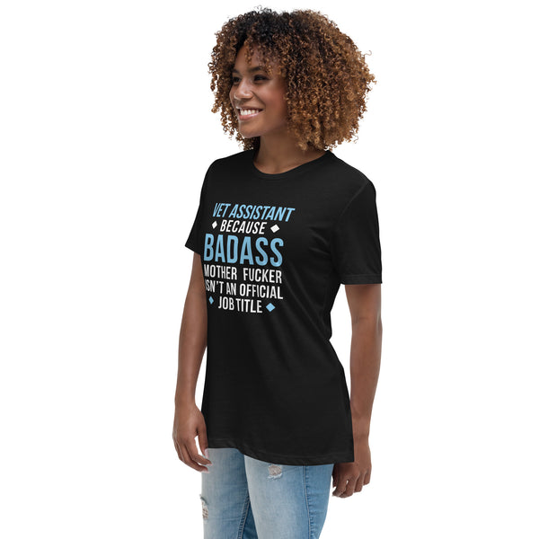 Vet Assistant because badass mother fucker isn't an official job Women's T-Shirt