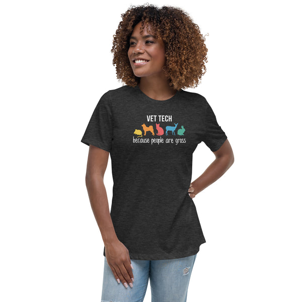 Vet tech: because people are gross Women's T-Shirt-Women's Relaxed T-shirt | Bella + Canvas 6400-I love Veterinary