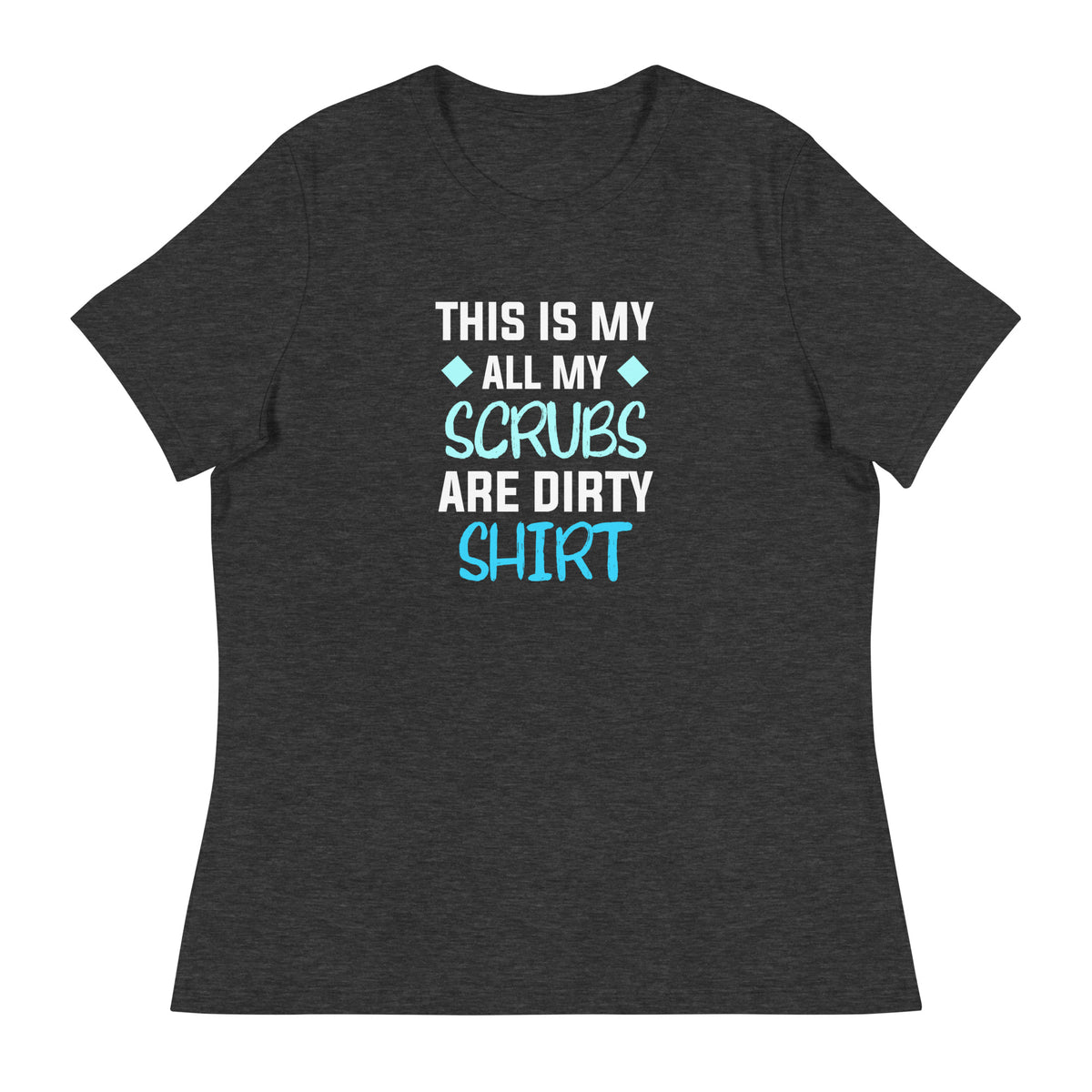 All my Scrubs are dirty Women's T-Shirt-I love Veterinary