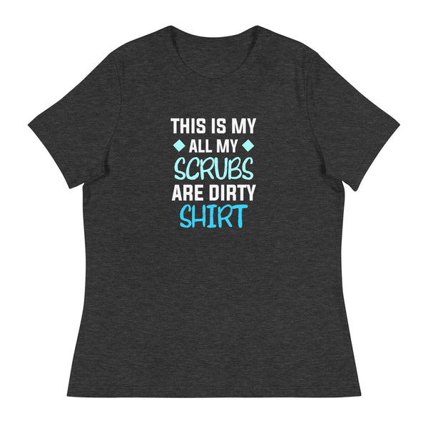 All my Scrubs are dirty Women's T-Shirt-I love Veterinary