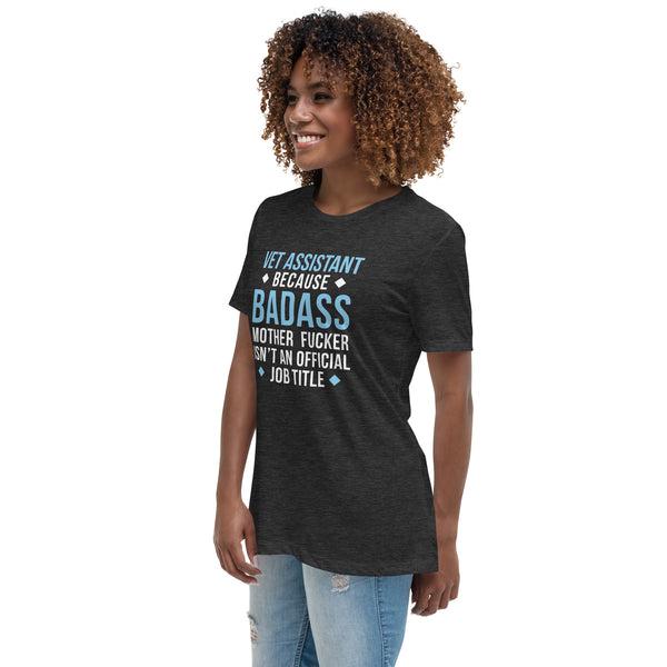 Vet Assistant because badass mother fucker isn't an official job Women's T-Shirt
