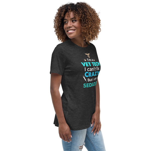 I'm a vet tech I can't fix crazy but I can sedate it Women's T-Shirt-I love Veterinary