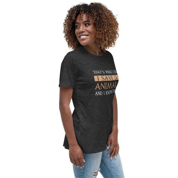 I Save Animals and I Know Things Women's T-Shirt