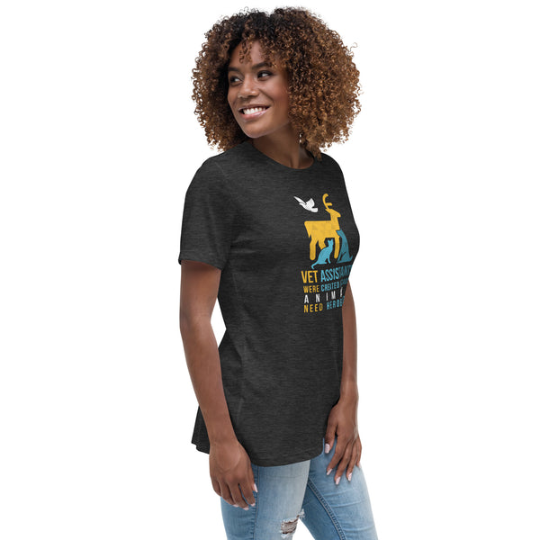 Vet assistants were created because animals need heroes too Women's T-Shirt
