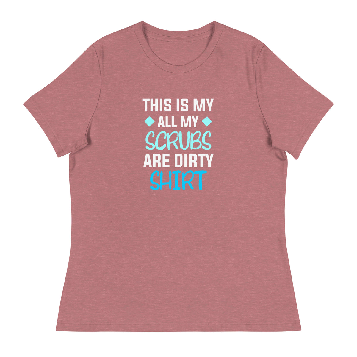 All my Scrubs are dirty Women's T-Shirt-I love Veterinary