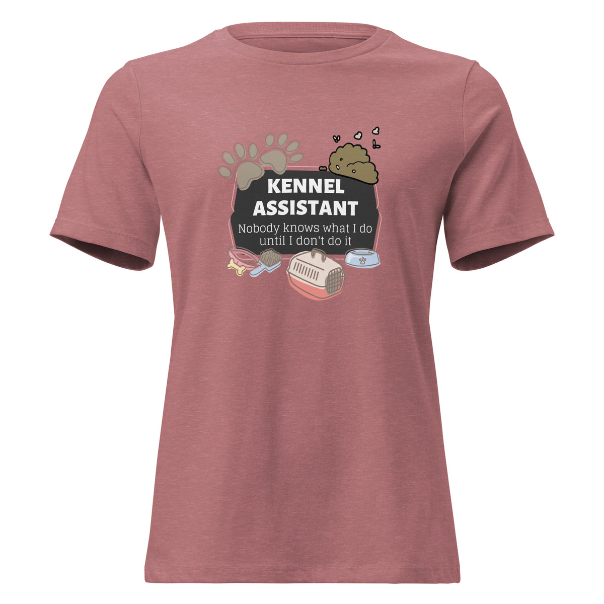Kennel Assistant, nobody knows what I do until I don't do it Women's T-Shirt-I love Veterinary