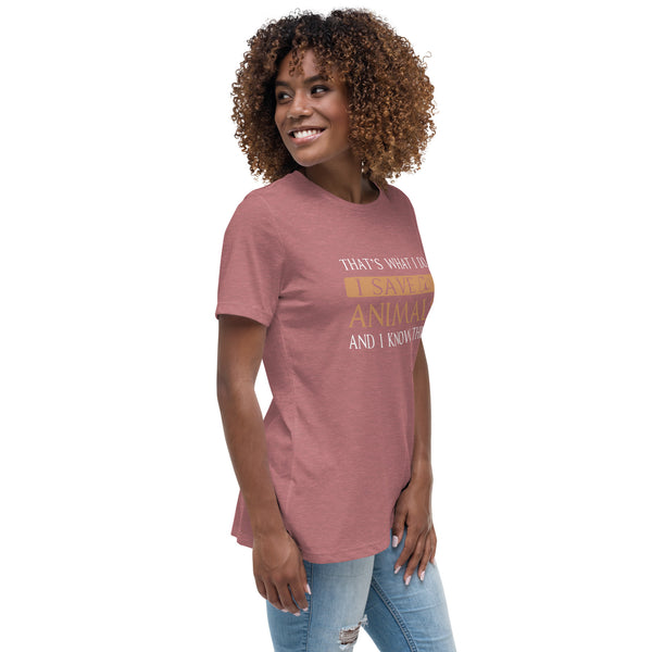 I Save Animals and I Know Things Women's T-Shirt