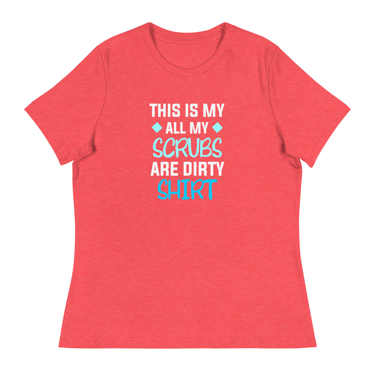 All my Scrubs are dirty Women's T-Shirt-I love Veterinary